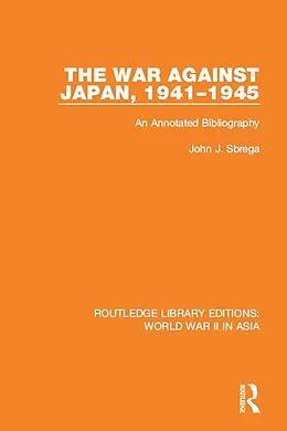 E-Book (pdf) The War Against Japan, 1941-1945 (RLE World War II in Asia) von John J. Sbrega