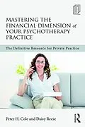 E-Book (pdf) Mastering the Financial Dimension of Your Psychotherapy Practice von Peter H. Cole, Daisy Reese