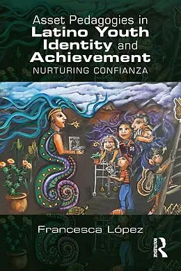 E-Book (epub) Asset Pedagogies in Latino Youth Identity and Achievement von Francesca A. López