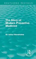 E-Book (epub) The Story of Modern Preventive Medicine (Routledge Revivals) von Arthur Newsholme