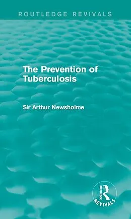E-Book (epub) The Prevention of Tuberculosis (Routledge Revivals) von Arthur Newsholme