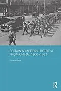 E-Book (epub) Britain's Imperial Retreat from China, 1900-1931 von Phoebe Chow