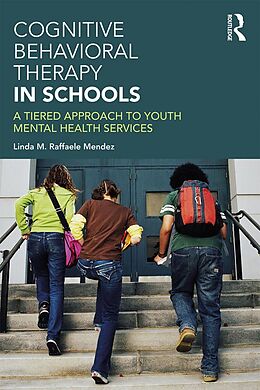 E-Book (epub) Cognitive Behavioral Therapy in Schools von Linda Raffaele Mendez