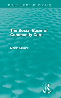 E-Book (epub) The Social Basis of Community Care (Routledge Revivals) von Martin Bulmer