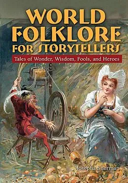E-Book (epub) World Folklore for Storytellers: Tales of Wonder, Wisdom, Fools, and Heroes von Howard J Sherman