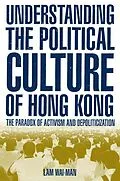 E-Book (pdf) Understanding the Political Culture of Hong Kong: The Paradox of Activism and Depoliticization von Lam Wai-Man