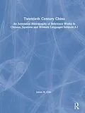 E-Book (pdf) Twentieth Century China: An Annotated Bibliography of Reference Works in Chinese, Japanese and Western Languages von James H. Cole
