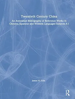 E-Book (pdf) Twentieth Century China: An Annotated Bibliography of Reference Works in Chinese, Japanese and Western Languages von James H. Cole