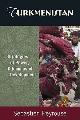 E-Book (epub) Turkmenistan: Strategies of Power, Dilemmas of Development von Sebastien Peyrouse