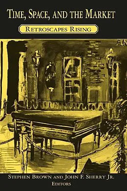 E-Book (epub) Time, Space, and the Market von Stephen Brown, John F. Sherry Jr
