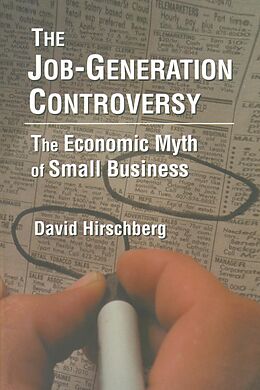 E-Book (pdf) The Job-Generation Controversy: The Economic Myth of Small Business von David Hirschberg