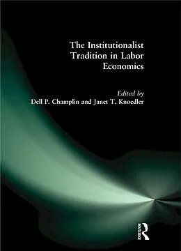 E-Book (epub) The Institutionalist Tradition in Labor Economics von Dell P. Champlin, Janet T. Knoedler