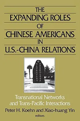 PDF The Expanding Roles of Chinese Americans in U.S.-China Relations von Peter Koehn, Xiao-Huang Yin, Xiao-Huang Yin