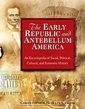 E-Book (epub) The Early Republic and Antebellum America: An Encyclopedia of Social, Political, Cultural, and Economic History von Christopher G. Bates