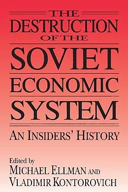 E-Book (epub) The Destruction of the Soviet Economic System: An Insider's History von Michael Ellman, Vladimir Kontorovich