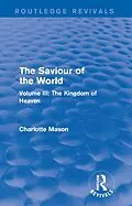 E-Book (epub) The Saviour of the World (Routledge Revivals) von Charlotte Mason