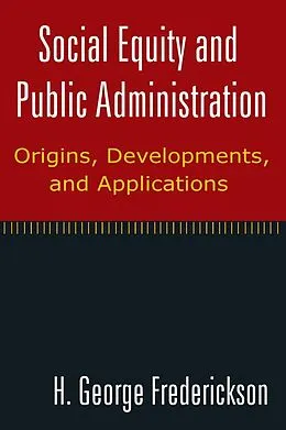 E-Book (epub) Social Equity and Public Administration: Origins, Developments, and Applications von H George Frederickson