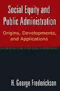 E-Book (pdf) Social Equity and Public Administration: Origins, Developments, and Applications von H George Frederickson