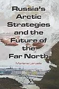 E-Book (epub) Russia's Arctic Strategies and the Future of the Far North von Marlene Laruelle