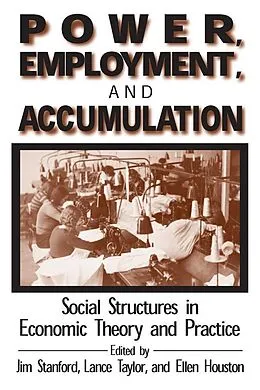 E-Book (epub) Power, Employment and Accumulation von Jim Stanford, Lance Taylor, Brant Houston