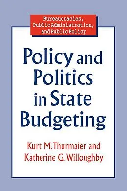 E-Book (pdf) Policy and Politics in State Budgeting von Kurt M. Thurmaier, Katherine G. Willoughby