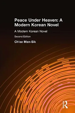 E-Book (epub) Peace Under Heaven: A Modern Korean Novel von Man-Sik Chae, Kyung-Ja Chun