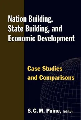 E-Book (pdf) Nation Building, State Building, and Economic Development von Sarah C. M. Paine