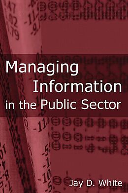 E-Book (epub) Managing Information in the Public Sector von Jay D White