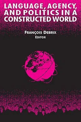 ePUB Language, Agency, and Politics in a Constructed World von Francois Debrix