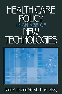 E-Book (epub) Health Care Policy in an Age of New Technologies von Kant Patel, Mark E Rushefsky