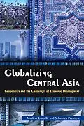 E-Book (pdf) Globalizing Central Asia von Marlene Laruelle, Sebastien Peyrouse