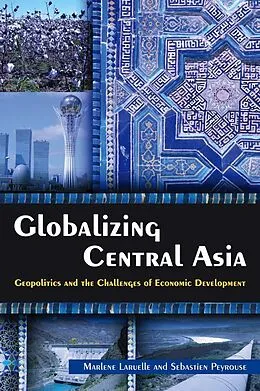 E-Book (pdf) Globalizing Central Asia von Marlene Laruelle, Sebastien Peyrouse