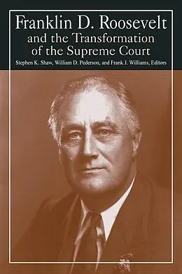 E-Book (epub) Franklin D. Roosevelt and the Transformation of the Supreme Court von Stephen K. Shaw, William D. Pederson, Michael R Williams