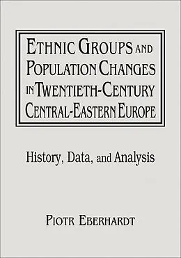 E-Book (epub) Ethnic Groups and Population Changes in Twentieth Century Eastern Europe von Piotr Eberhardt, Jan Owsinski
