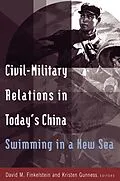 E-Book (pdf) Civil-military Relations in Today's China: Swimming in a New Sea von David M. Finkelstein, Kristen Gunness
