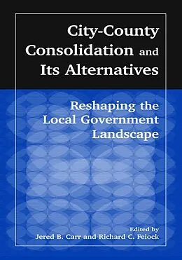 E-Book (epub) City-County Consolidation and Its Alternatives: Reshaping the Local Government Landscape von J. B. Carr, Richard C. Feiock