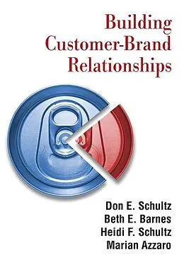 E-Book (epub) Building Customer-brand Relationships von Don E. Schultz, Beth E. Barnes, Heidi F. Schultz