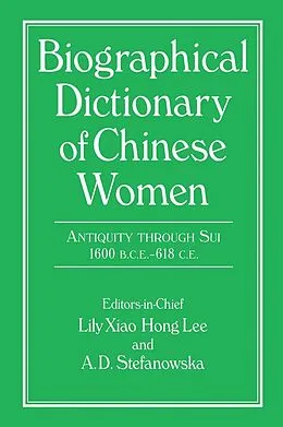 E-Book (pdf) Biographical Dictionary of Chinese Women: Antiquity Through Sui, 1600 B.C.E. - 618 C.E von Lily Xiao Hong Lee, A. D. Stefanowska, Sue Wiles