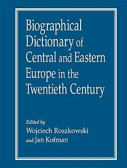 PDF Biographical Dictionary of Central and Eastern Europe in the Twentieth Century von Wojciech Roszkowski, Jan Kofman