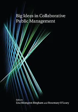 E-Book (pdf) Big Ideas in Collaborative Public Management von Lisa Blomgren Bingham, Rosemary O'Leary