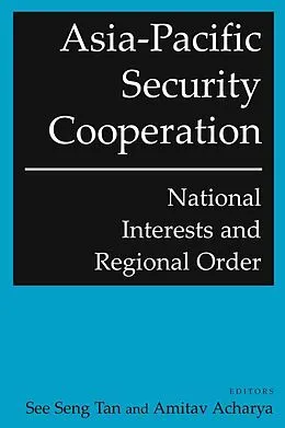 E-Book (epub) Asia-Pacific Security Cooperation: National Interests and Regional Order von See Seng Tan