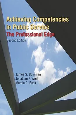 E-Book (epub) Achieving Competencies in Public Service: The Professional Edge von James S. Bowman, Jonathan P. West, Marcia A. Beck