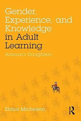 E-Book (epub) Gender, Experience, and Knowledge in Adult Learning von Elana Michelson