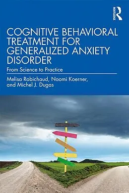 PDF Cognitive Behavioral Treatment for Generalized Anxiety Disorder von Melisa Robichaud, Naomi Koerner, Michel J. Dugas