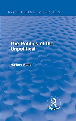 E-Book (pdf) The Politics of the Unpolitical von Herbert Read