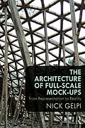E-Book (epub) The Architecture of Full-Scale Mock-Ups von Nick Gelpi