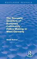E-Book (epub) The Domestic Structure of European Community Policy-Making in West Germany (Routledge Revivals) von Simon Bulmer