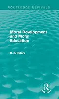 E-Book (epub) Moral Development and Moral Education (Routledge Revivals) von R. S. Peters