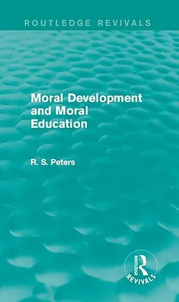 E-Book (epub) Moral Development and Moral Education (Routledge Revivals) von R. S. Peters