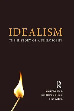 E-Book (epub) Idealism von Jeremy Dunham, Iain Hamilton Grant, Sean Watson